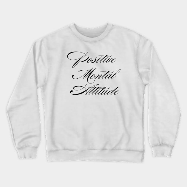 Positive Mental Attitude Crewneck Sweatshirt by TheCosmicTradingPost